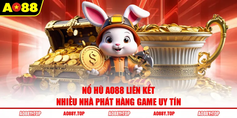 Nổ hũ AO88 liên kết nhiều nhà phát hàng game uy tín